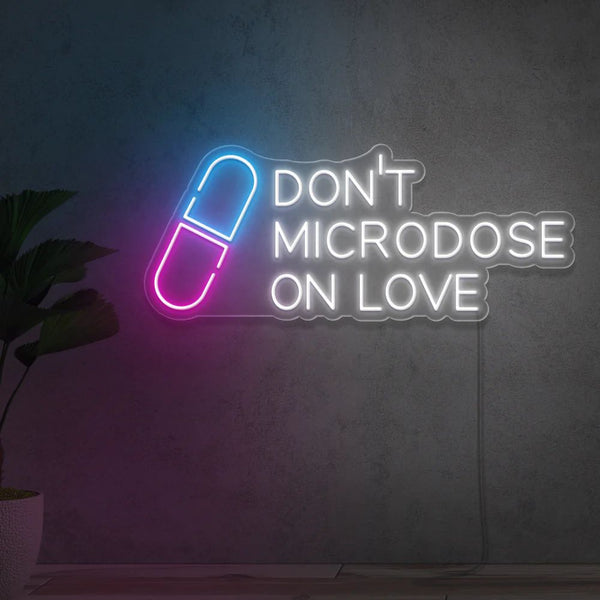 DON'T MICRODOSE ON LOVE NEON SIGN