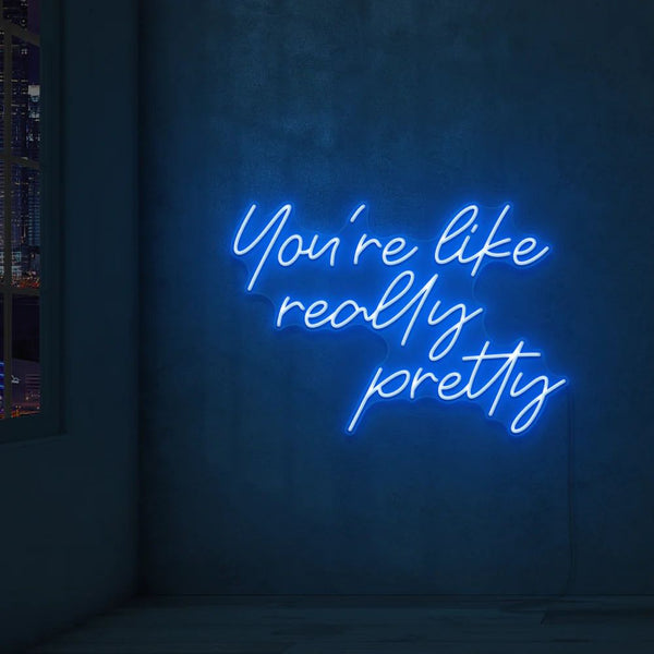 YOU'RE LIKE REALLY PRETTY NEON SIGN