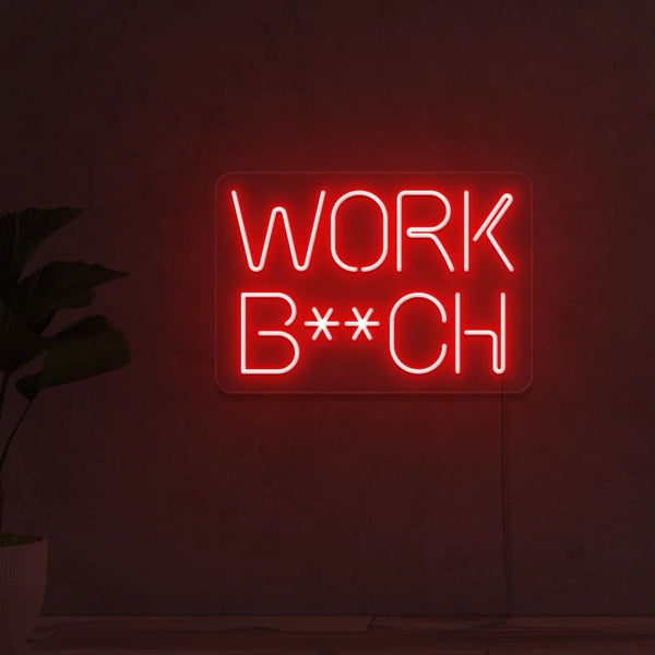 WORK B**CH NEON SIGN